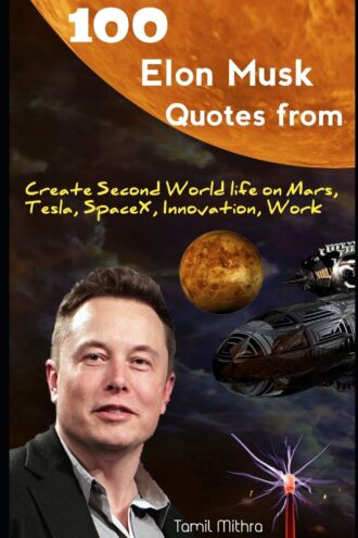 100 Elon Musk Quotes From: Create Second World Life on Mars, Tesla, Space X, Innovation, Work