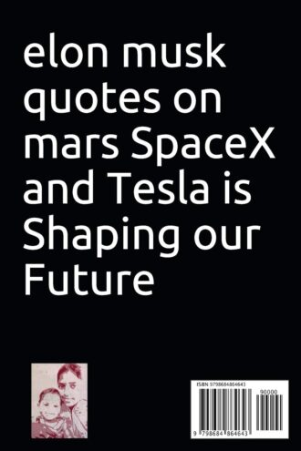 100 Elon Musk Quotes From: Create Second World Life on Mars, Tesla, Space X, Innovation, Work
