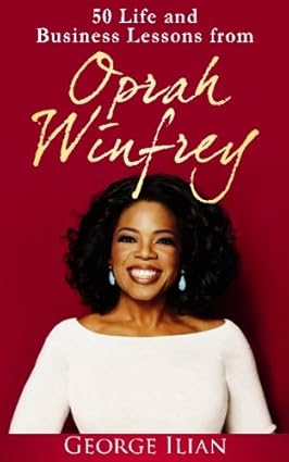 Oprah Winfrey: 50 Life and Business Lessons from Oprah Winfrey