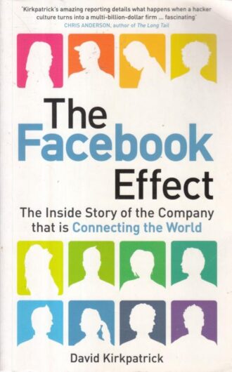 The Facebook Effect: The Inside Story of the Company That is Connecting the World